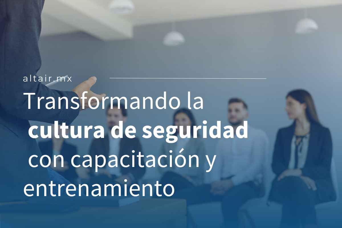 Transformando la cultura de seguridad con capacitación y entrenamiento